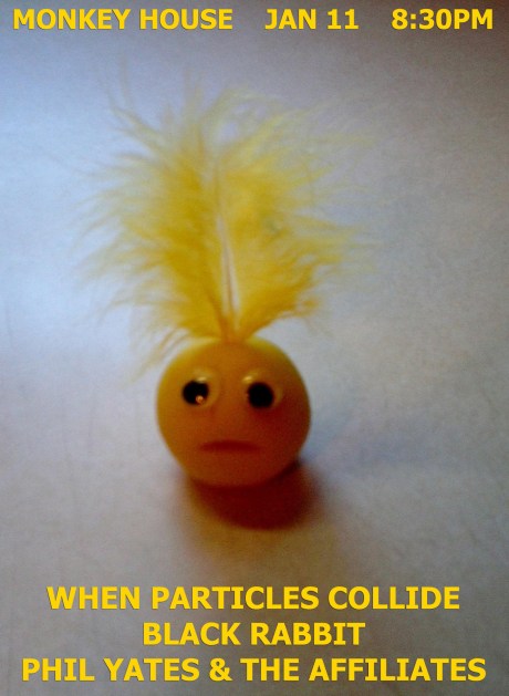 January 11, 2014 MONKEY HOUSE When Particles Collide Black Rabbit and Phil Yates & the Affiliates Winooski VT